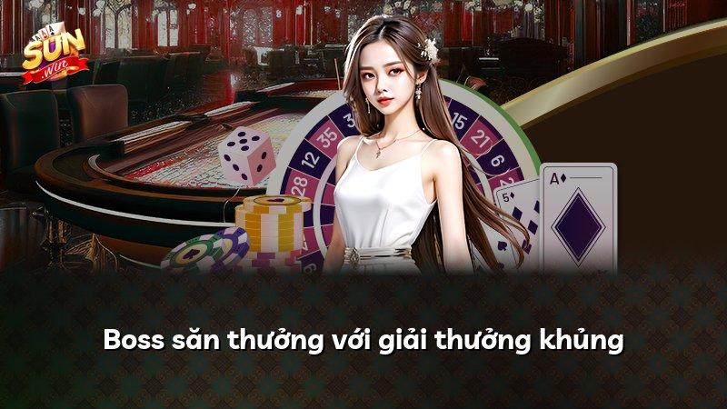 Boss săn thưởng với giải thưởng khủng