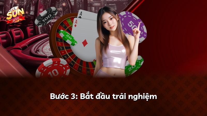 Bước 3: Bắt đầu trải nghiệm