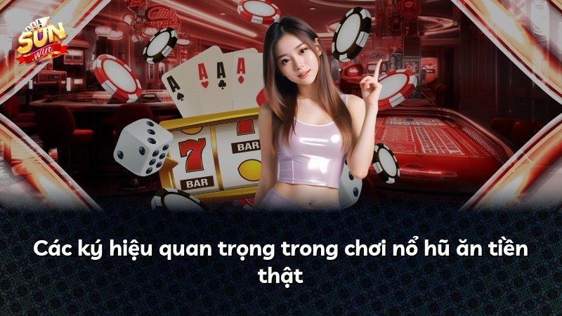 Các ký hiệu quan trọng trong chơi nổ hũ ăn tiền thật