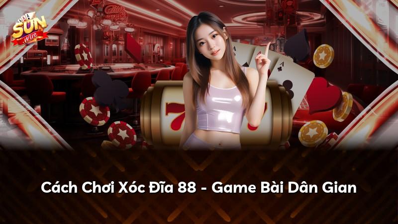 Cách Chơi Xóc Đĩa 88 - Game Bài Dân Gian