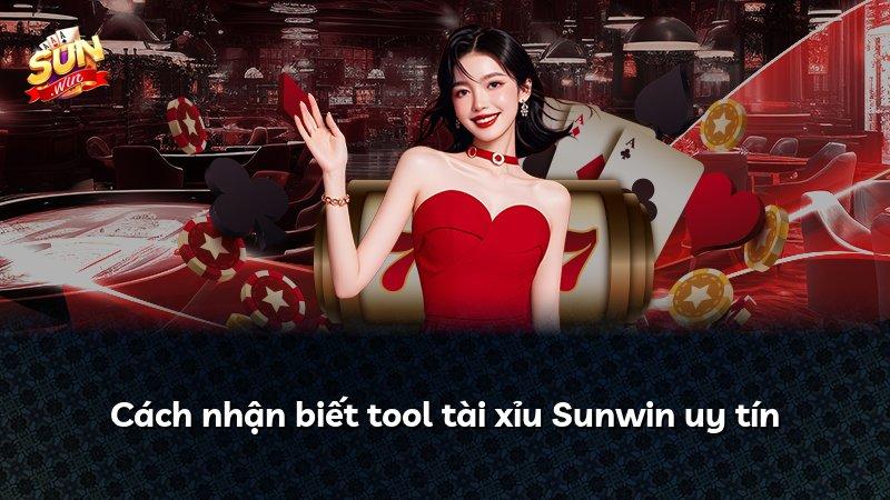Cách nhận biết tool tài xỉu Sunwin uy tín
