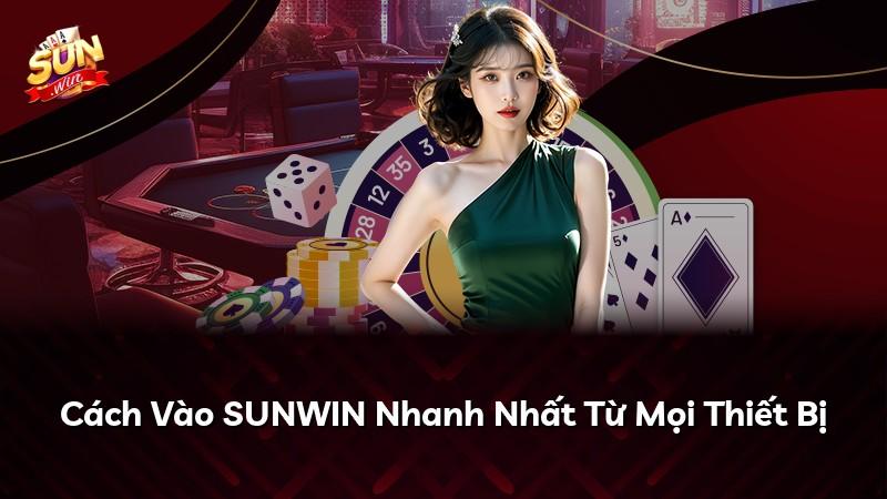 Cách Vào SUNWIN Nhanh Nhất Từ Mọi Thiết Bị