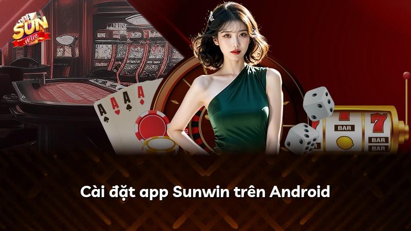 Cài đặt app Sunwin trên Android
