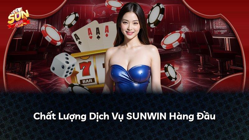 Chất Lượng Dịch Vụ SUNWIN Hàng Đầu