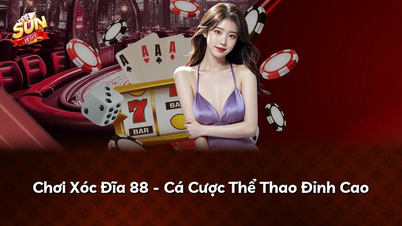 Chơi Xóc Đĩa 88 - Cá Cược Thể Thao Đỉnh Cao