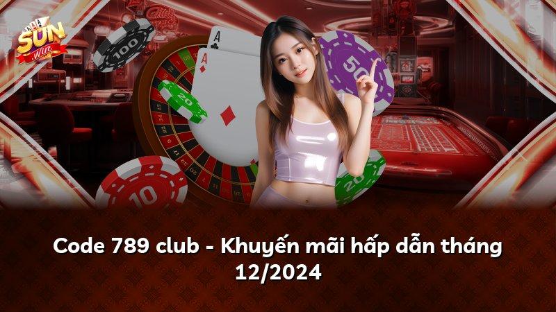 Code 789 club - Khuyến mãi hấp dẫn tháng 12/2024