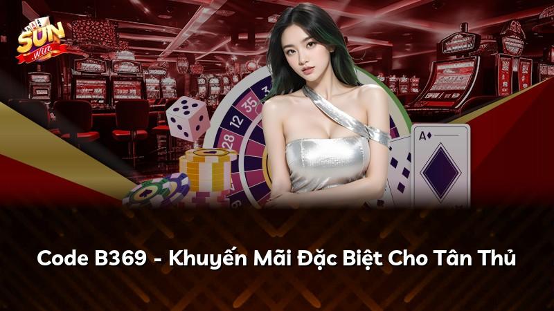 Code B369 - Khuyến Mãi Đặc Biệt Cho Tân Thủ