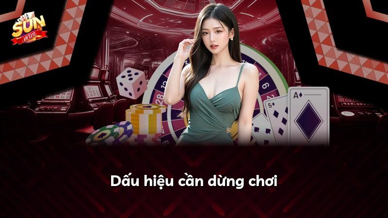 Dấu hiệu cần dừng chơi