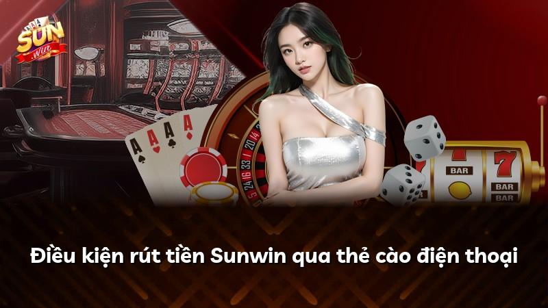 Điều kiện rút tiền Sunwin qua thẻ cào điện thoại