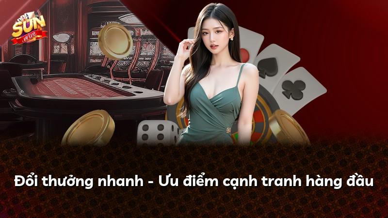 Đổi thưởng nhanh - Ưu điểm cạnh tranh hàng đầu
