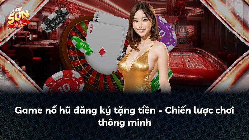 Game nổ hũ đăng ký tặng tiền - Chiến lược chơi thông minh