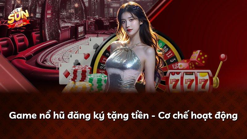 Game nổ hũ đăng ký tặng tiền - Cơ chế hoạt động