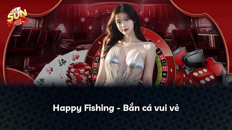 Happy Fishing - Bắn cá vui vẻ