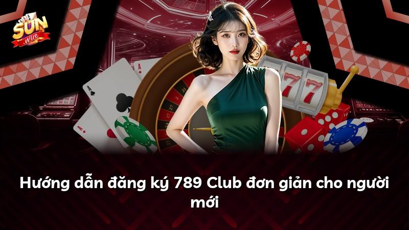 Hướng dẫn đăng ký 789 Club đơn giản cho người mới