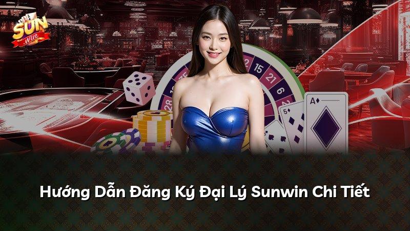 Hướng Dẫn Đăng Ký Đại Lý Sunwin Chi Tiết