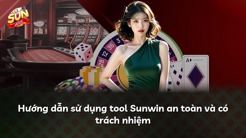 Hướng dẫn sử dụng tool Sunwin an toàn và có trách nhiệm