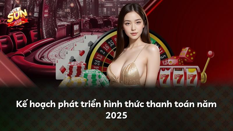 Kế hoạch phát triển hình thức thanh toán năm 2025