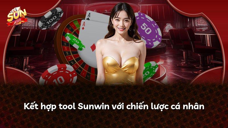 Kết hợp tool Sunwin với chiến lược cá nhân