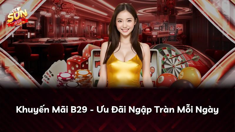 Khuyến Mãi B29 - Ưu Đãi Ngập Tràn Mỗi Ngày
