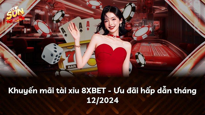 Khuyến mãi tài xỉu 8XBET - Ưu đãi hấp dẫn tháng 12/2024