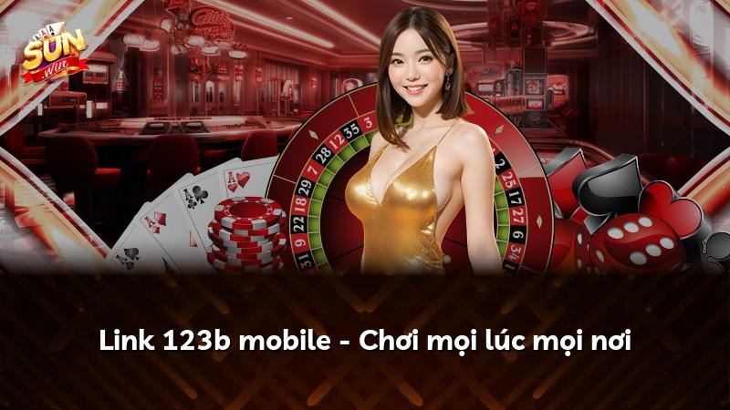 Link 123b mobile - Chơi mọi lúc mọi nơi