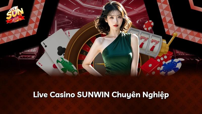 Live Casino SUNWIN Chuyên Nghiệp