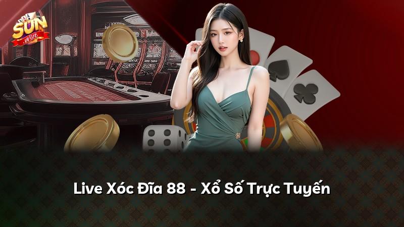 Live Xóc Đĩa 88 - Xổ Số Trực Tuyến