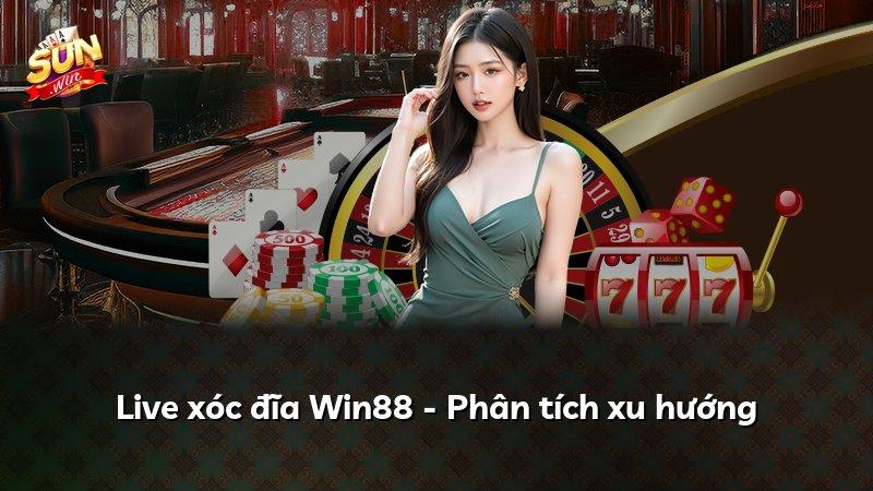 Live xóc đĩa Win88 - Phân tích xu hướng