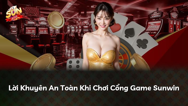 Lời Khuyên An Toàn Khi Chơi Cổng Game Sunwin
