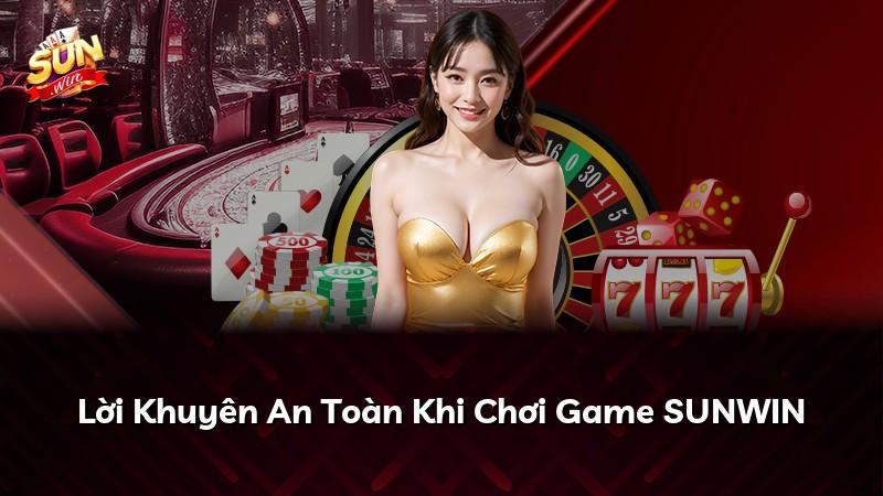 Lời Khuyên An Toàn Khi Chơi Game SUNWIN