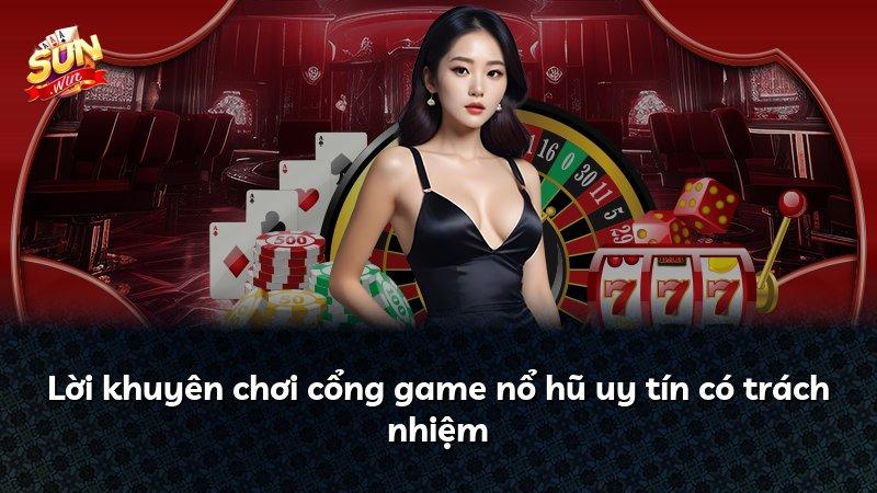 Lời khuyên chơi cổng game nổ hũ uy tín có trách nhiệm