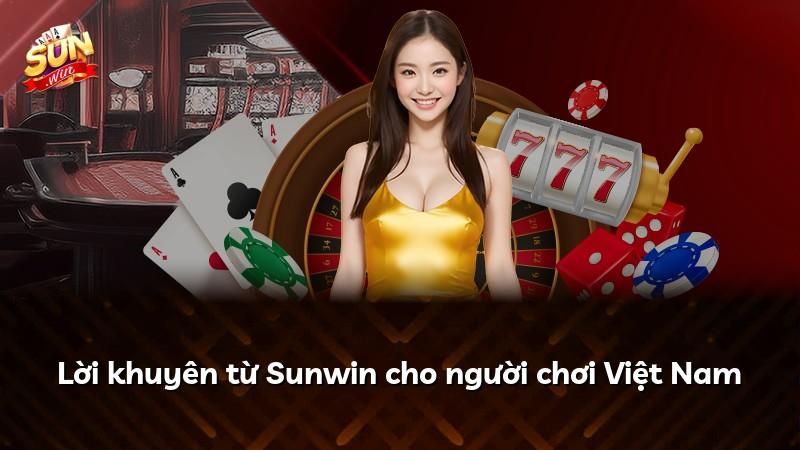 Lời khuyên từ Sunwin cho người chơi Việt Nam