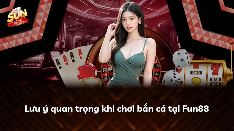 Lưu ý quan trọng khi chơi bắn cá tại Fun88