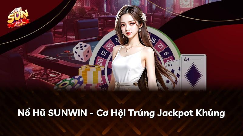 Nổ Hũ SUNWIN - Cơ Hội Trúng Jackpot Khủng