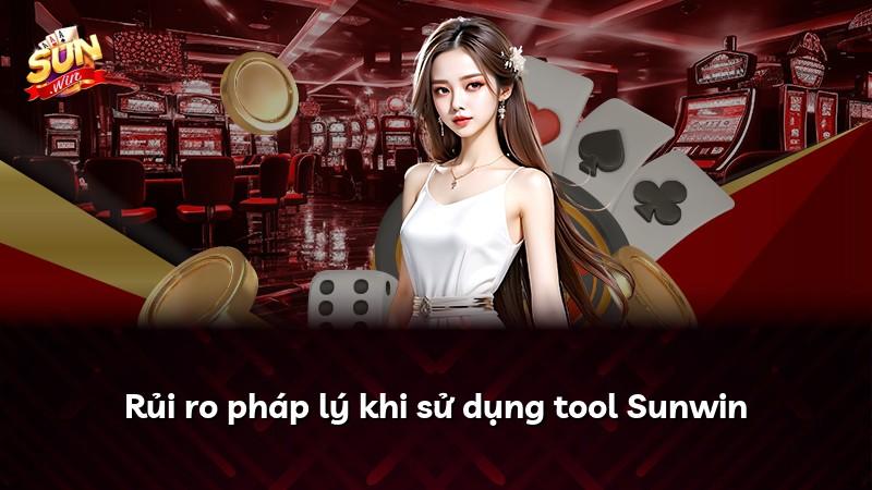 Rủi ro pháp lý khi sử dụng tool Sunwin
