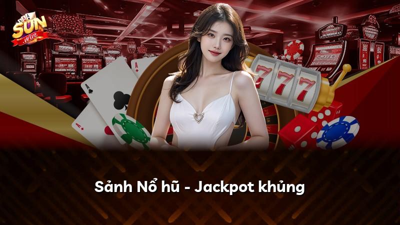 Sảnh Nổ hũ - Jackpot khủng