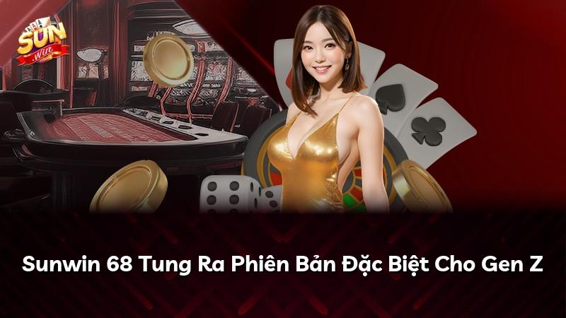 Sunwin 68 Tung Ra Phiên Bản Đặc Biệt Cho Gen Z