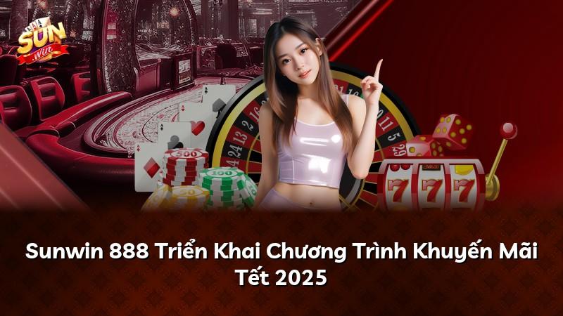 Sunwin 888 Triển Khai Chương Trình Khuyến Mãi Tết 2025