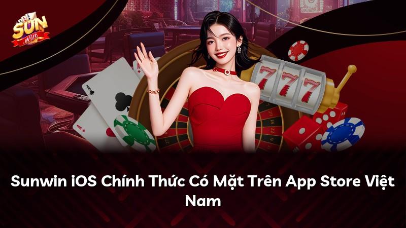 Sunwin iOS Chính Thức Có Mặt Trên App Store Việt Nam