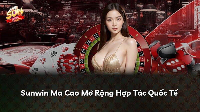 Sunwin Ma Cao Mở Rộng Hợp Tác Quốc Tế