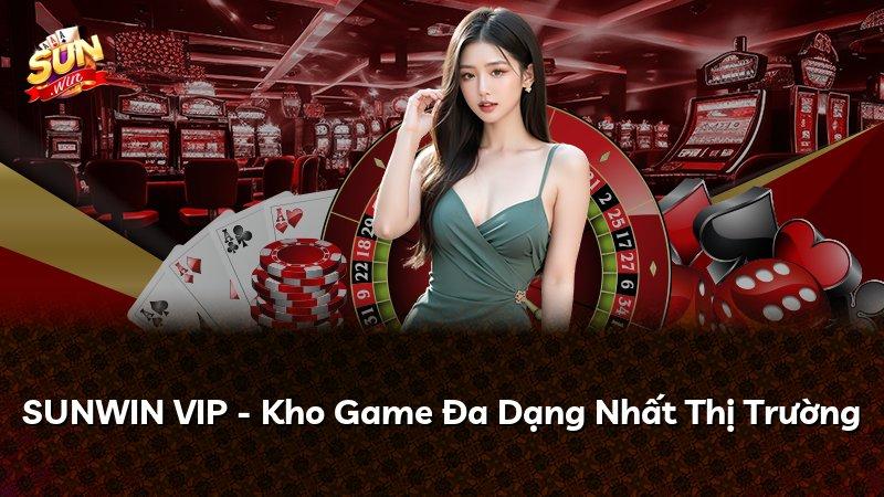 SUNWIN VIP - Kho Game Đa Dạng Nhất Thị Trường