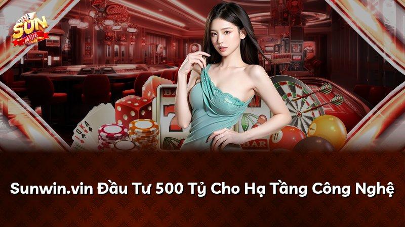 Sunwin.vin Đầu Tư 500 Tỷ Cho Hạ Tầng Công Nghệ