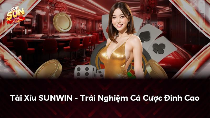 Tài Xỉu SUNWIN - Trải Nghiệm Cá Cược Đỉnh Cao