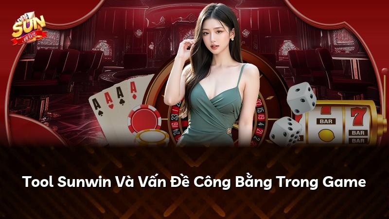 Tool Sunwin Và Vấn Đề Công Bằng Trong Game