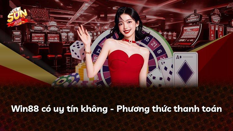 Win88 có uy tín không - Phương thức thanh toán
