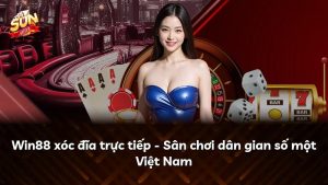 Win88 xóc đĩa trực tiếp – Sân chơi dân gian số một Việt Nam