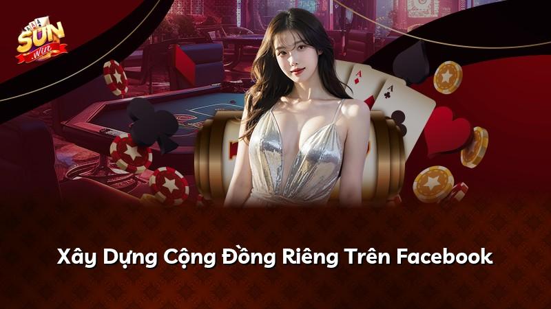 Xây Dựng Cộng Đồng Riêng Trên Facebook
