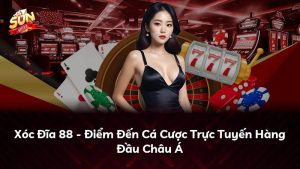 Xóc Đĩa 88 – Điểm Đến Cá Cược Trực Tuyến Hàng Đầu Châu Á