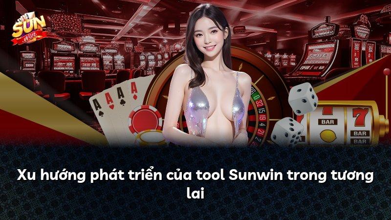Xu hướng phát triển của tool Sunwin trong tương lai