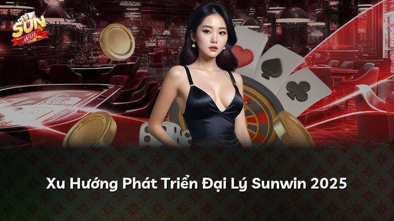 Xu Hướng Phát Triển Đại Lý Sunwin 2025